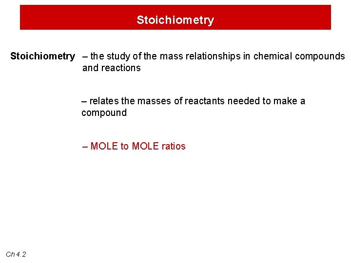 Stoichiometry – the study of the mass relationships in chemical compounds and reactions –