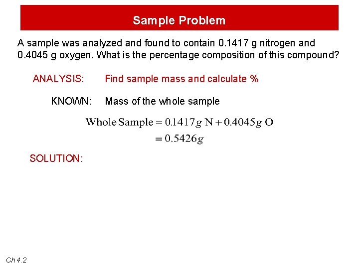 Sample Problem A sample was analyzed and found to contain 0. 1417 g nitrogen