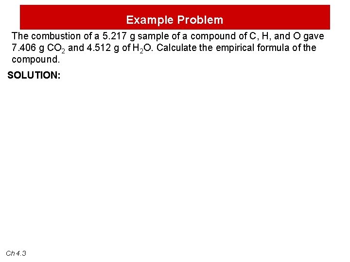 Example Problem The combustion of a 5. 217 g sample of a compound of