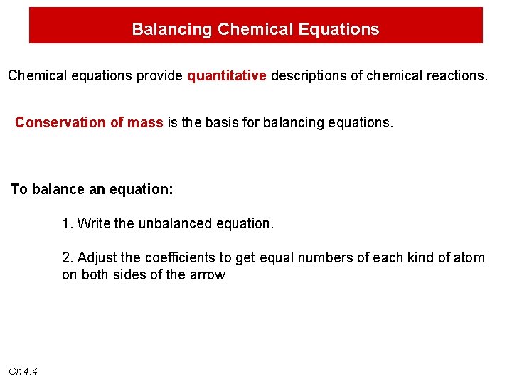 Balancing Chemical Equations Chemical equations provide quantitative descriptions of chemical reactions. Conservation of mass