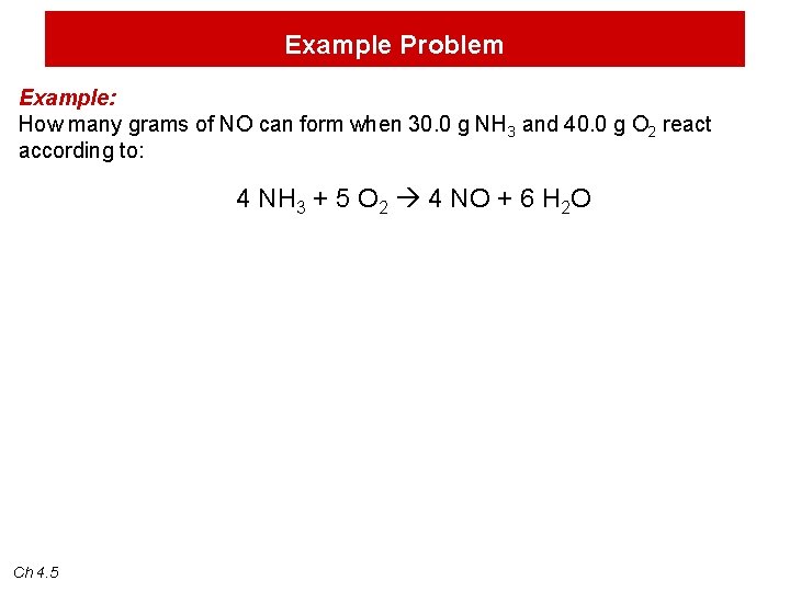 Example Problem Example: How many grams of NO can form when 30. 0 g