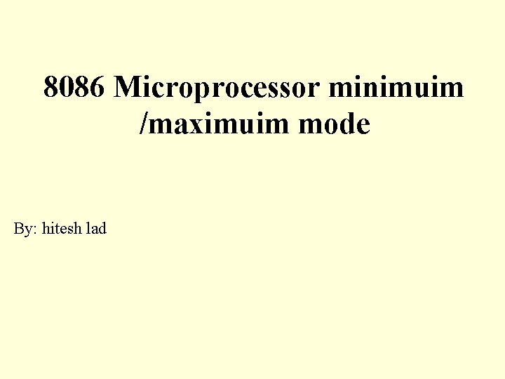 8086 Microprocessor minimuim /maximuim mode By: hitesh lad 