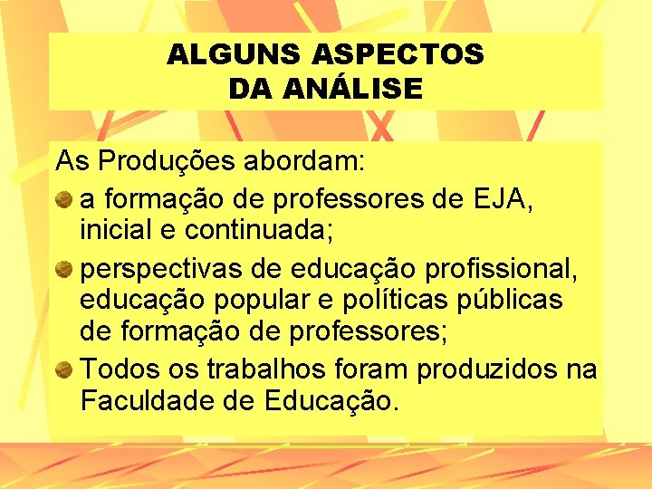 ALGUNS ASPECTOS DA ANÁLISE As Produções abordam: a formação de professores de EJA, inicial