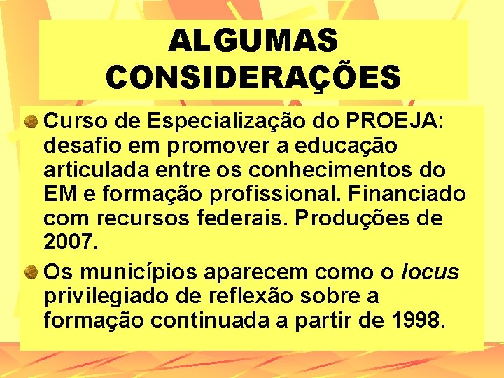 ALGUMAS CONSIDERAÇÕES Curso de Especialização do PROEJA: desafio em promover a educação articulada entre