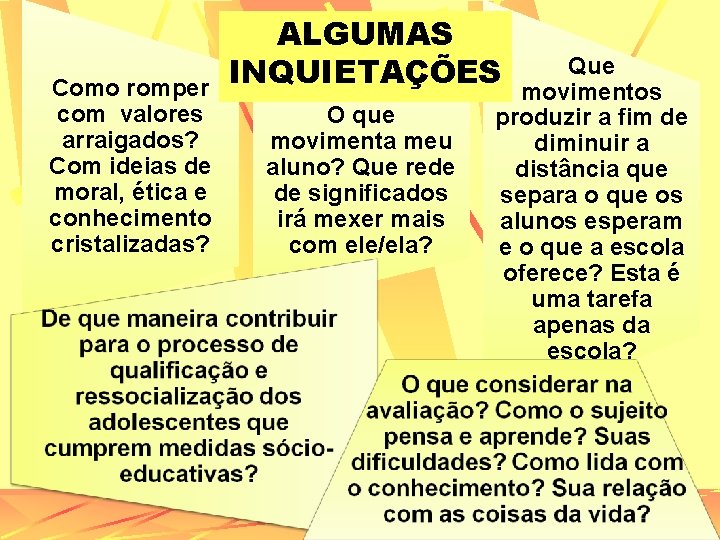 Como romper com valores arraigados? Com ideias de moral, ética e conhecimento cristalizadas? ALGUMAS