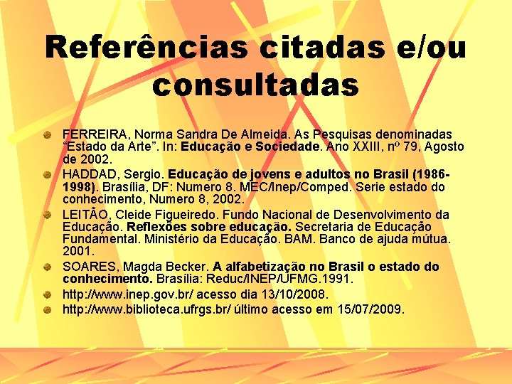 Referências citadas e/ou consultadas FERREIRA, Norma Sandra De Almeida. As Pesquisas denominadas “Estado da