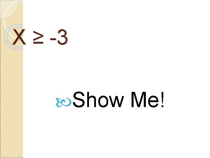 X ≥ -3 Show Me! 