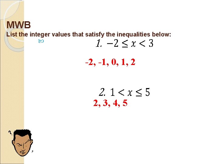 MWB List the integer values that satisfy the inequalities below: -2, -1, 0, 1,