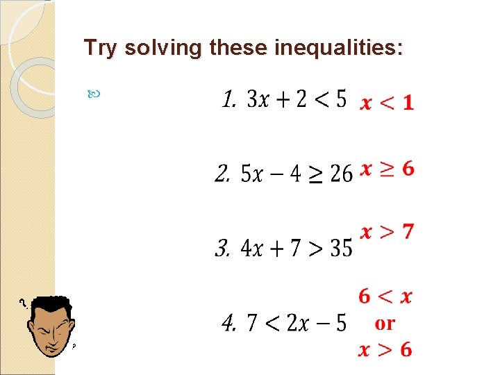 Try solving these inequalities: 