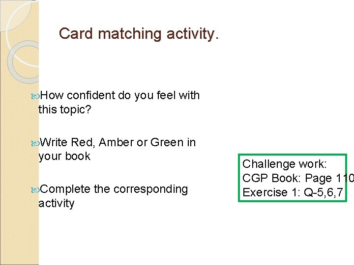 Card matching activity. How confident do you feel with this topic? Write Red, Amber