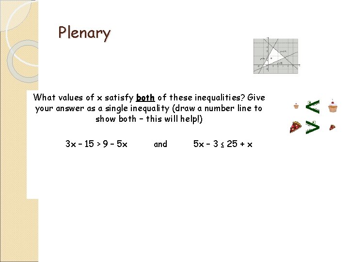 Plenary What values of x satisfy both of these inequalities? Give your answer as