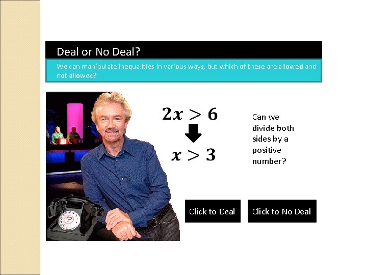 Deal or No Deal? We can manipulate inequalities in various ways, but which of