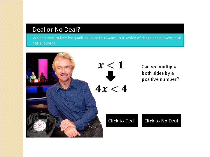 Deal or No Deal? We can manipulate inequalities in various ways, but which of