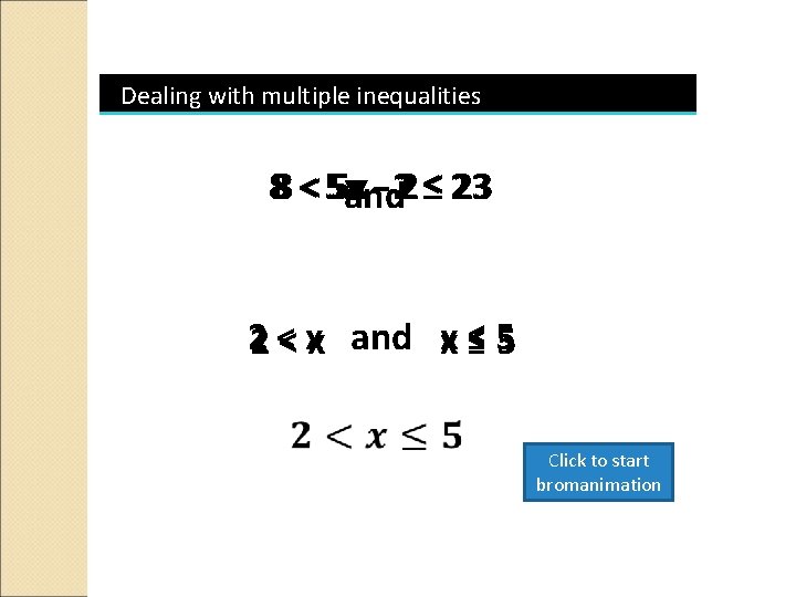 Dealing with multiple inequalities Hint: Do the addition/subtraction before you do the multiplication/division. 8