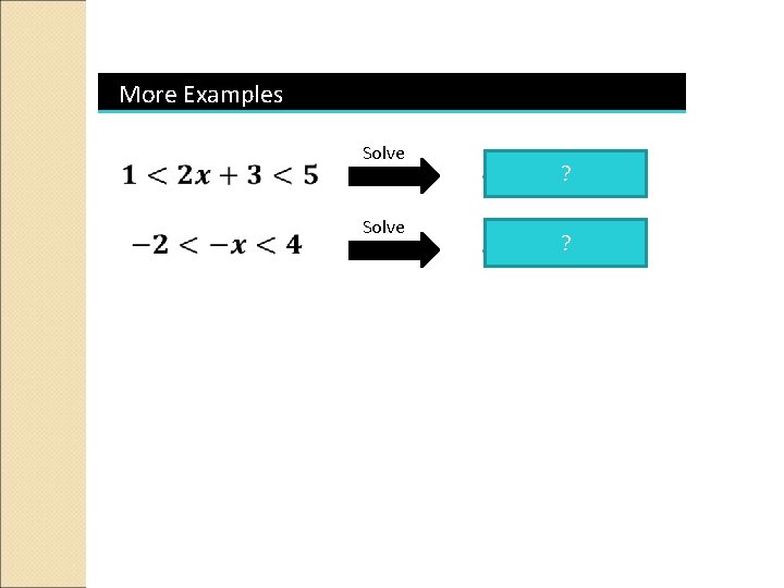 More Examples Hint: Do the addition/subtraction before you do the multiplication/division. Solve ? ?