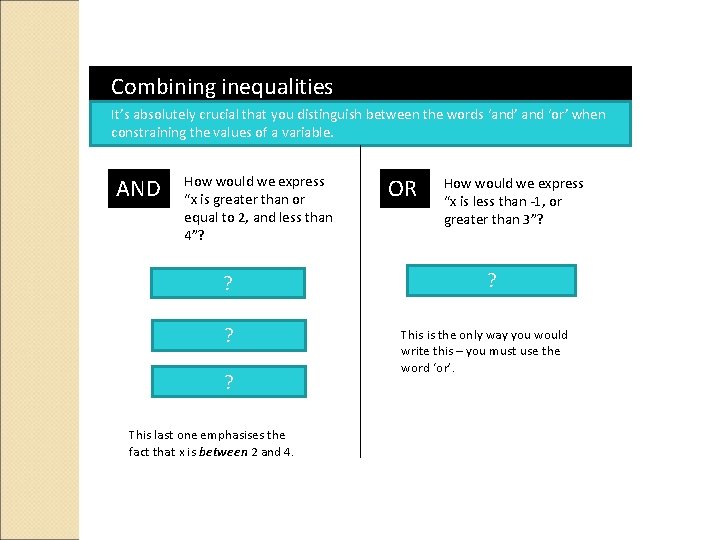 Combining inequalities It’s absolutely crucial that you distinguish between the words ‘and’ and ‘or’