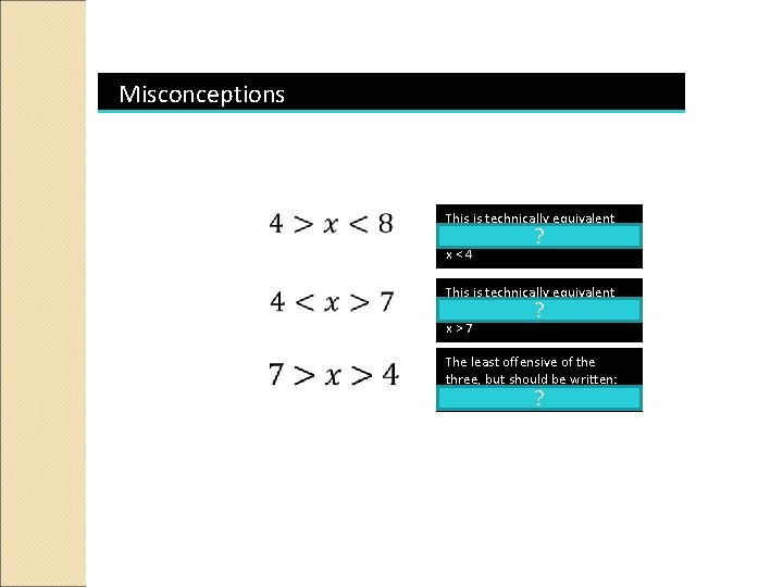 Misconceptions This is technically equivalent to: ? x < 4 This is technically equivalent