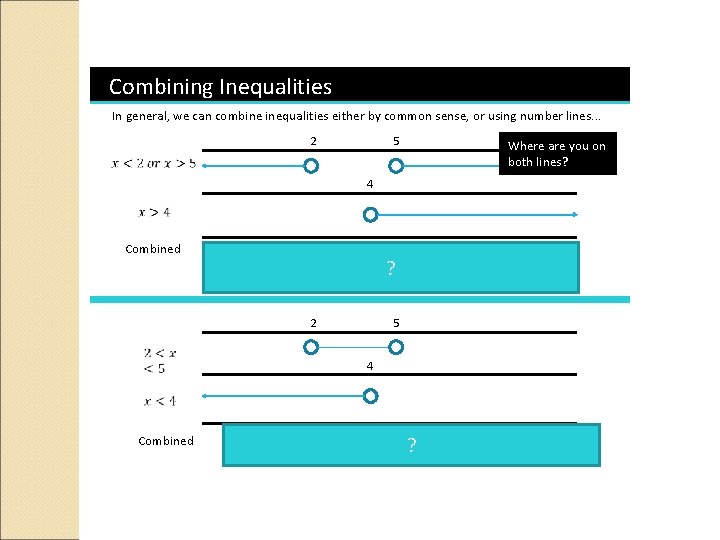 Combining Inequalities In general, we can combine inequalities either by common sense, or using