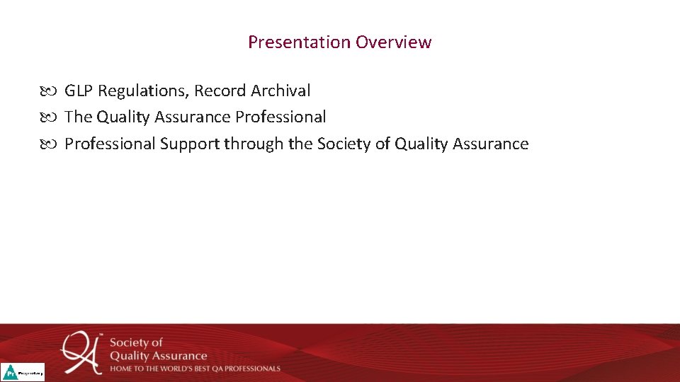 Presentation Overview GLP Regulations, Record Archival The Quality Assurance Professional Support through the Society Presentation Overview GLP Regulations, Record Archival The Quality Assurance Professional Support through the Society