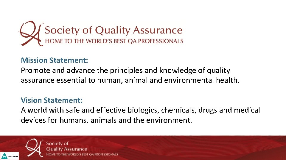 Mission Statement: Promote and advance the principles and knowledge of quality assurance essential to Mission Statement: Promote and advance the principles and knowledge of quality assurance essential to