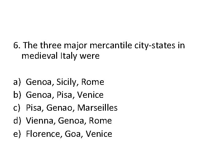 6. The three major mercantile city-states in medieval Italy were a) b) c) d)