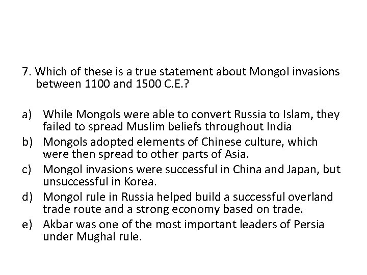 7. Which of these is a true statement about Mongol invasions between 1100 and