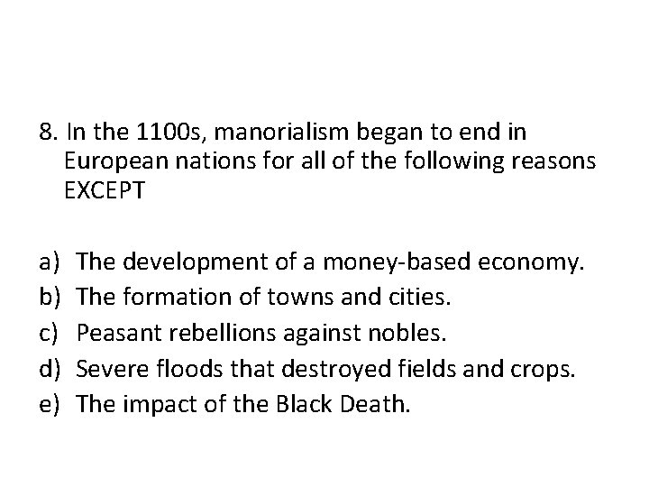 8. In the 1100 s, manorialism began to end in European nations for all