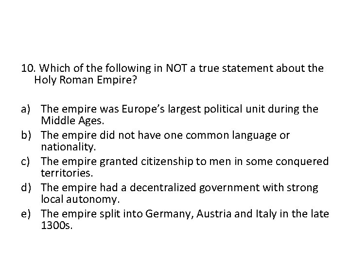 10. Which of the following in NOT a true statement about the Holy Roman