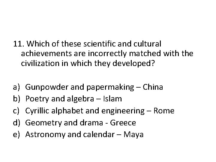 11. Which of these scientific and cultural achievements are incorrectly matched with the civilization