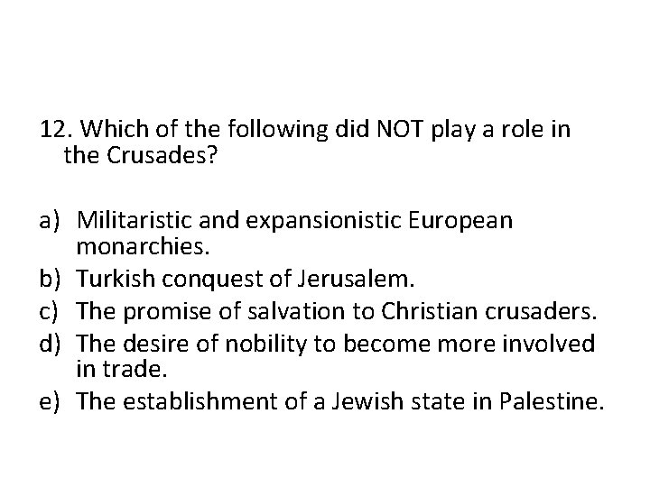 12. Which of the following did NOT play a role in the Crusades? a)
