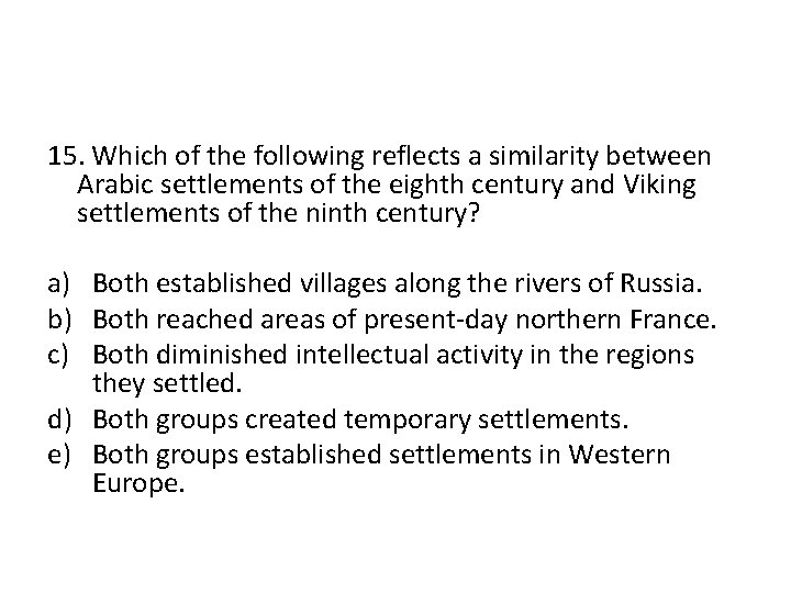 15. Which of the following reflects a similarity between Arabic settlements of the eighth