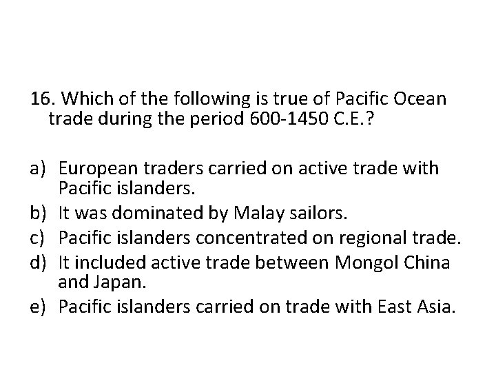 16. Which of the following is true of Pacific Ocean trade during the period