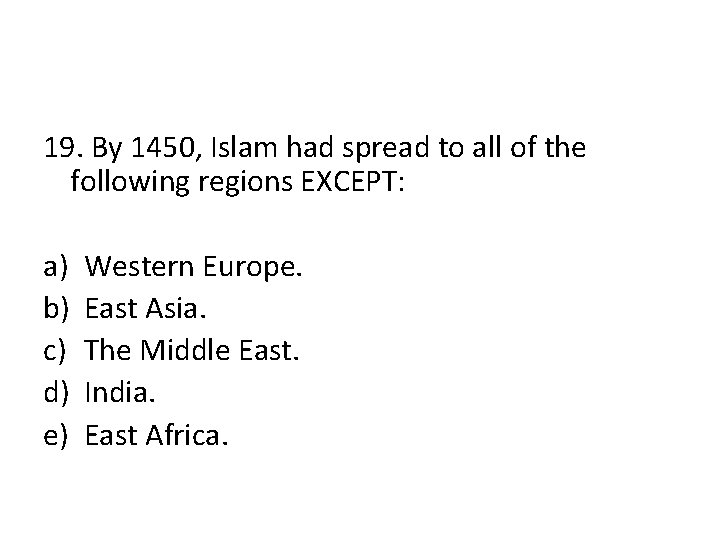 19. By 1450, Islam had spread to all of the following regions EXCEPT: a)