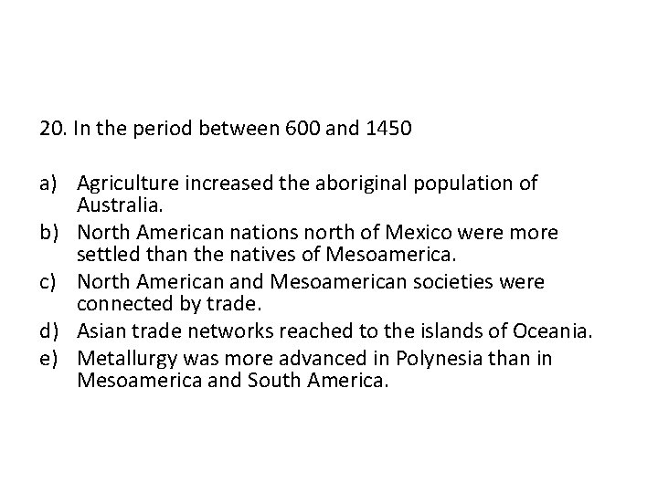 20. In the period between 600 and 1450 a) Agriculture increased the aboriginal population