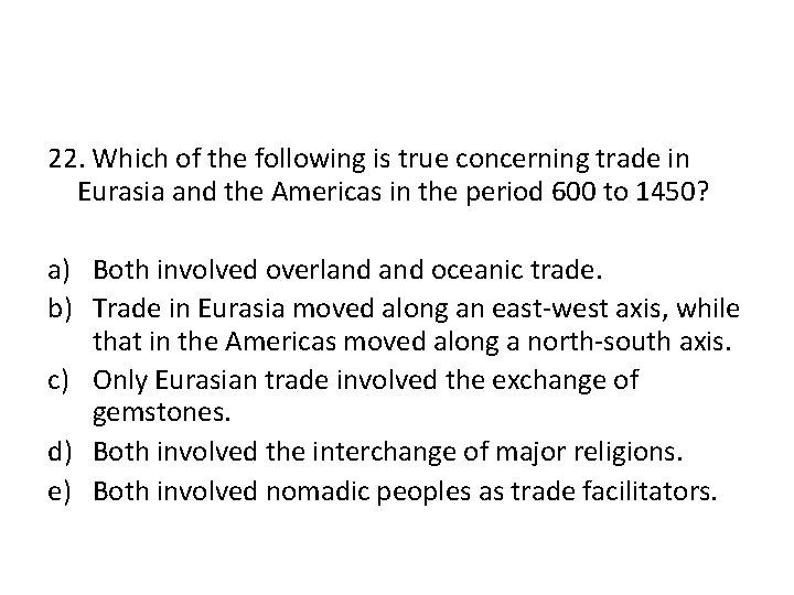 22. Which of the following is true concerning trade in Eurasia and the Americas