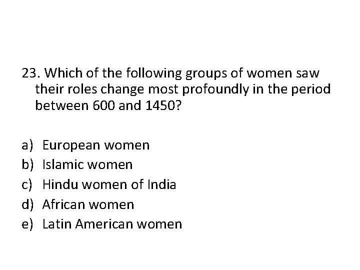 23. Which of the following groups of women saw their roles change most profoundly