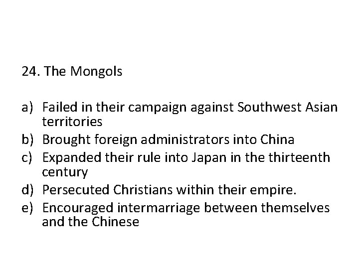 24. The Mongols a) Failed in their campaign against Southwest Asian territories b) Brought