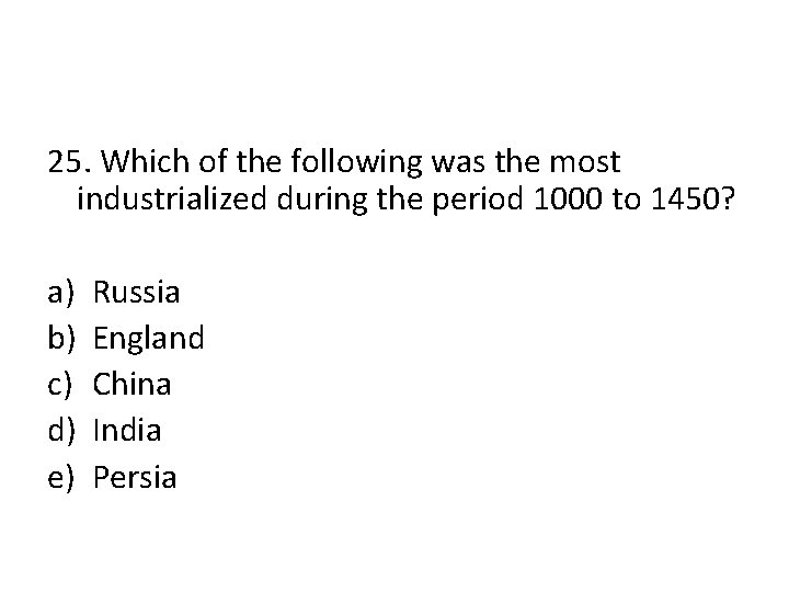 25. Which of the following was the most industrialized during the period 1000 to