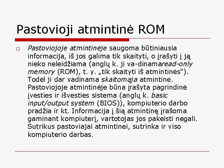 Pastovioji atmintinė ROM o Pastoviojoje atmintinėje saugoma būtiniausia informacija, iš jos galima tik skaityti,