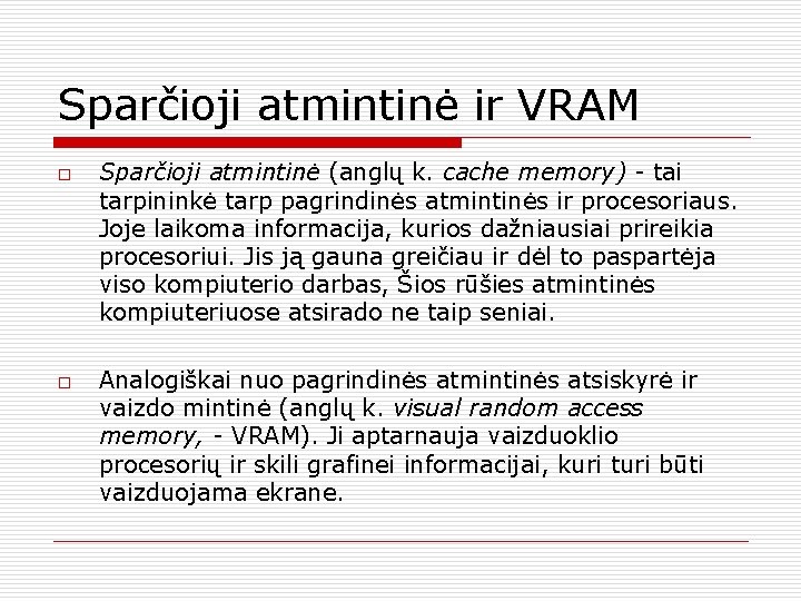 Sparčioji atmintinė ir VRAM o o Sparčioji atmintinė (anglų k. cache memory) tai tarpininkė