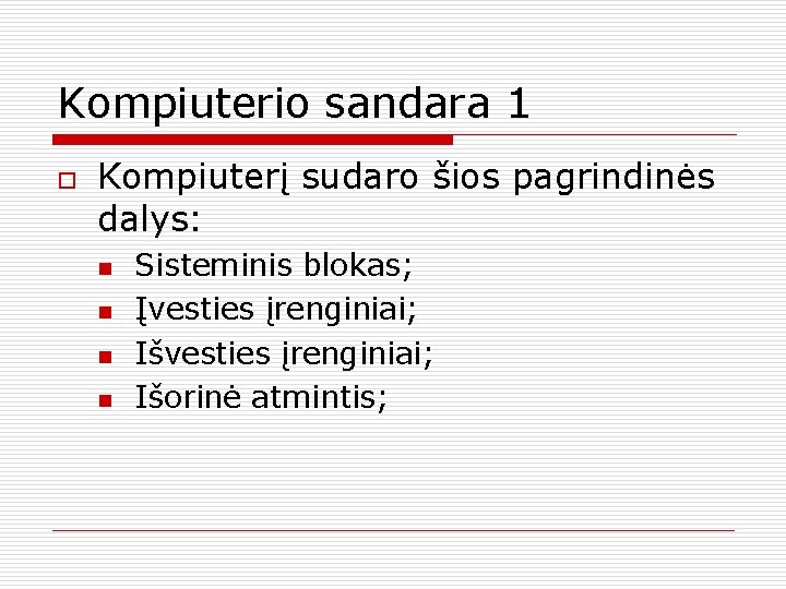 Kompiuterio sandara 1 o Kompiuterį sudaro šios pagrindinės dalys: n n Sisteminis blokas; Įvesties