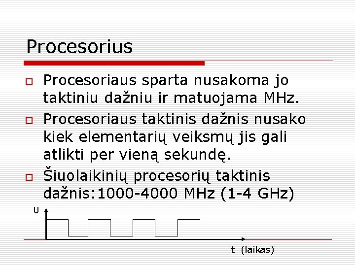 Procesorius o o o Procesoriaus sparta nusakoma jo taktiniu dažniu ir matuojama MHz. Procesoriaus