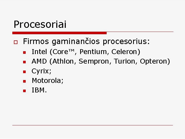 Procesoriai o Firmos gaminančios procesorius: n n n Intel (Core™, Pentium, Celeron) AMD (Athlon,