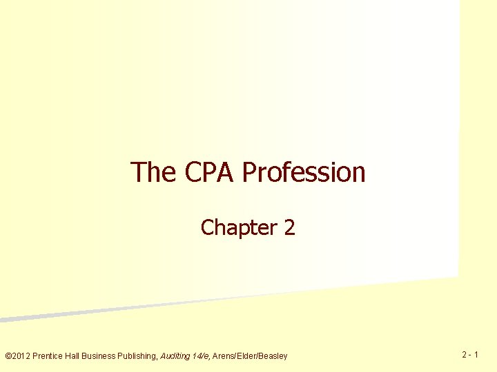 The CPA Profession Chapter 2 © 2012 Prentice Hall Business Publishing, Auditing 14/e, Arens/Elder/Beasley