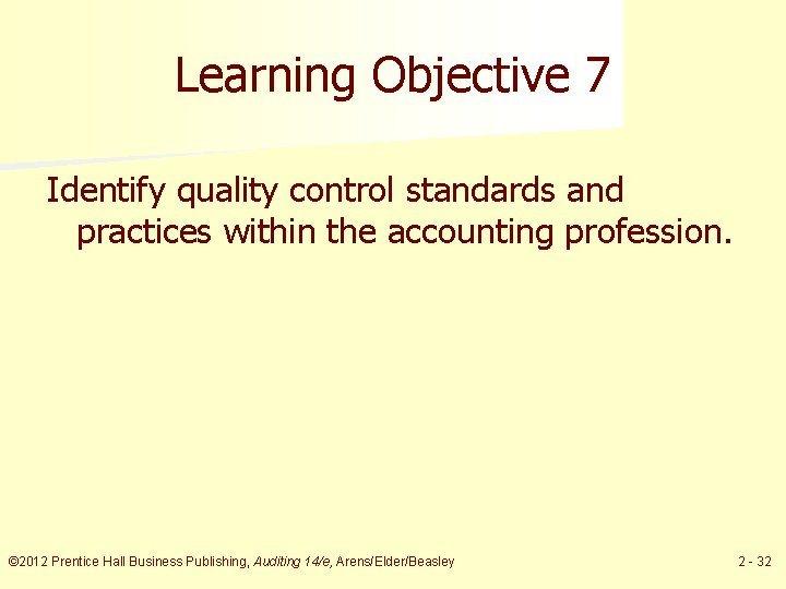 Learning Objective 7 Identify quality control standards and practices within the accounting profession. ©