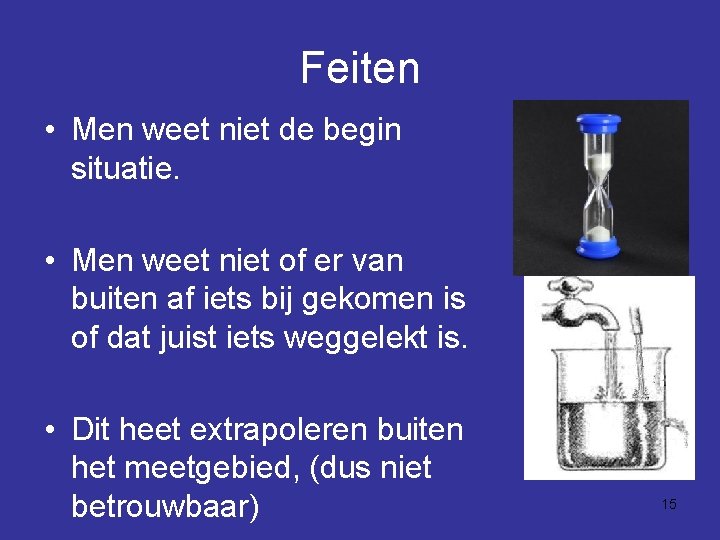 Feiten • Men weet niet de begin situatie. • Men weet niet of er