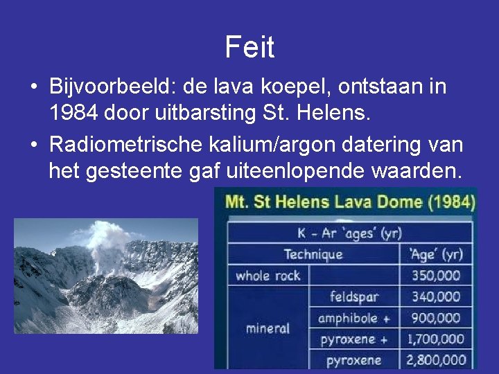 Feit • Bijvoorbeeld: de lava koepel, ontstaan in 1984 door uitbarsting St. Helens. •