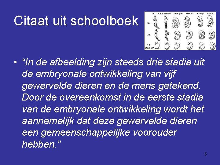 Citaat uit schoolboek • “In de afbeelding zijn steeds drie stadia uit de embryonale