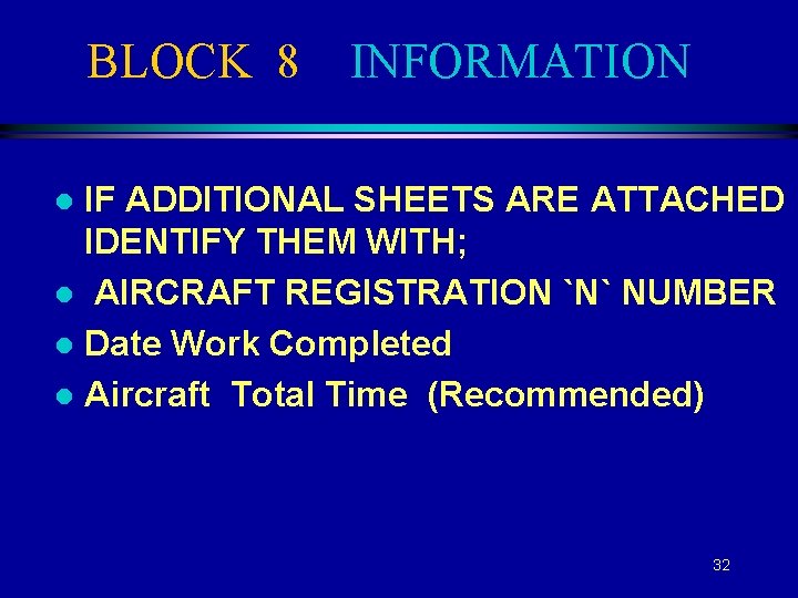 BLOCK 8 INFORMATION IF ADDITIONAL SHEETS ARE ATTACHED IDENTIFY THEM WITH; l AIRCRAFT REGISTRATION