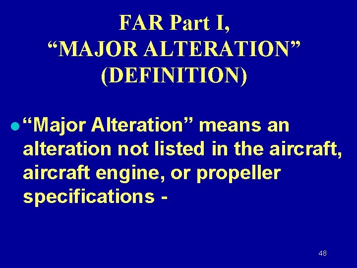FAR Part I, “MAJOR ALTERATION” (DEFINITION) l “Major Alteration” means an alteration not listed